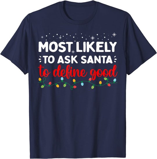 Matching Family Xmas Most likely to Ask Santa to Define Good T-Shirt