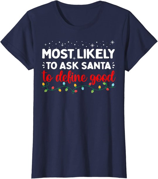 Matching Family Xmas Most likely to Ask Santa to Define Good T-Shirt