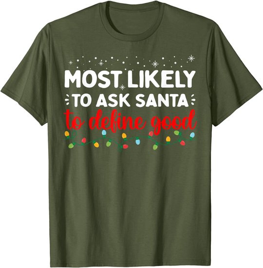 Matching Family Xmas Most likely to Ask Santa to Define Good T-Shirt