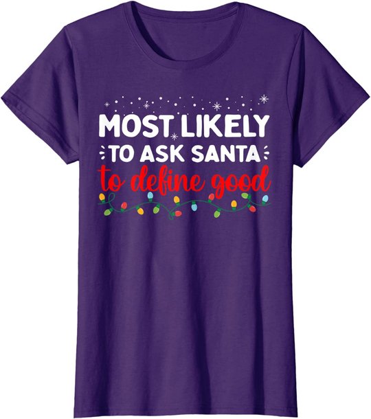 Matching Family Xmas Most likely to Ask Santa to Define Good T-Shirt