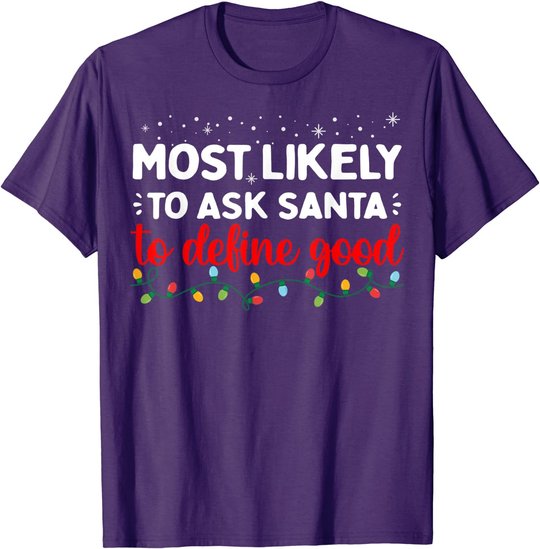 Matching Family Xmas Most likely to Ask Santa to Define Good T-Shirt
