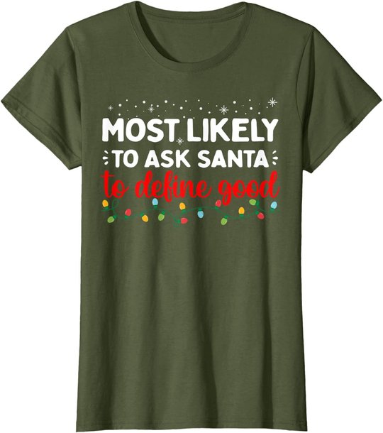 Matching Family Xmas Most likely to Ask Santa to Define Good T-Shirt