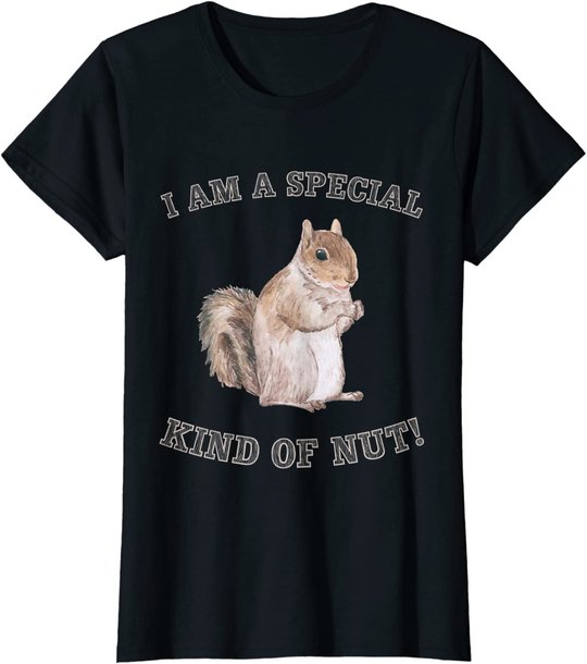 I'm a Special Kind of Nut Forest Animal Funny Squirrel T-Shirt
