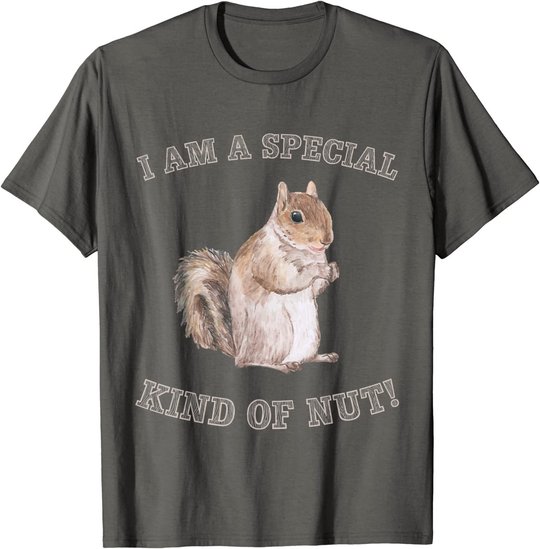 I'm a Special Kind of Nut Forest Animal Funny Squirrel T-Shirt