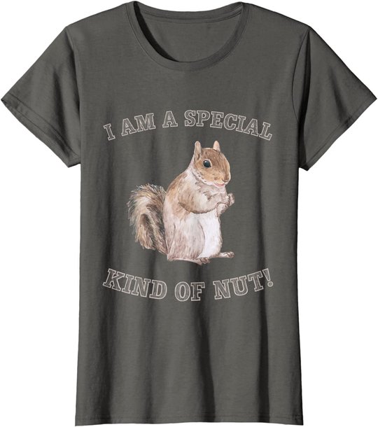 I'm a Special Kind of Nut Forest Animal Funny Squirrel T-Shirt