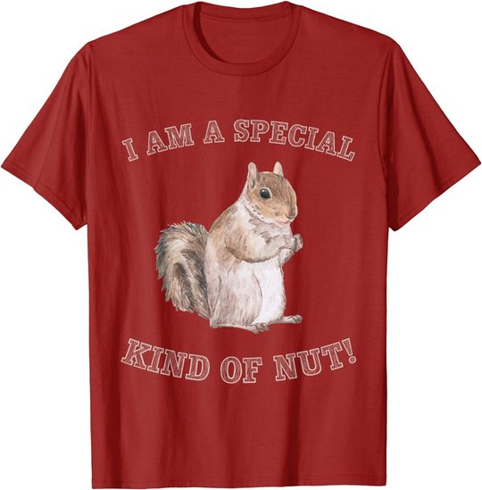 I'm a Special Kind of Nut Forest Animal Funny Squirrel T-Shirt
