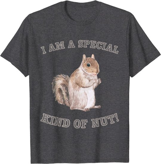 I'm a Special Kind of Nut Forest Animal Funny Squirrel T-Shirt