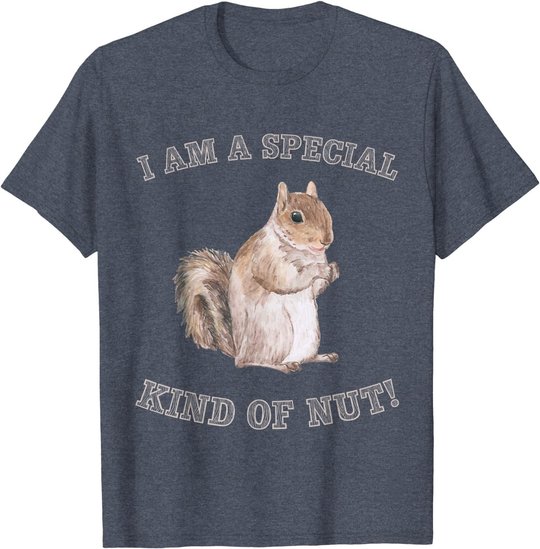 I'm a Special Kind of Nut Forest Animal Funny Squirrel T-Shirt
