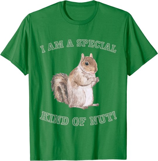 I'm a Special Kind of Nut Forest Animal Funny Squirrel T-Shirt