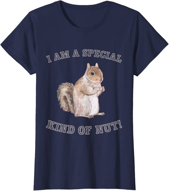 I'm a Special Kind of Nut Forest Animal Funny Squirrel T-Shirt