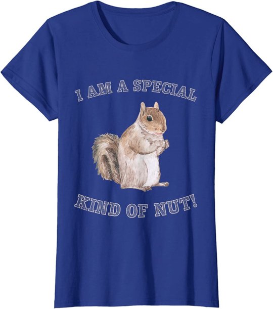 I'm a Special Kind of Nut Forest Animal Funny Squirrel T-Shirt