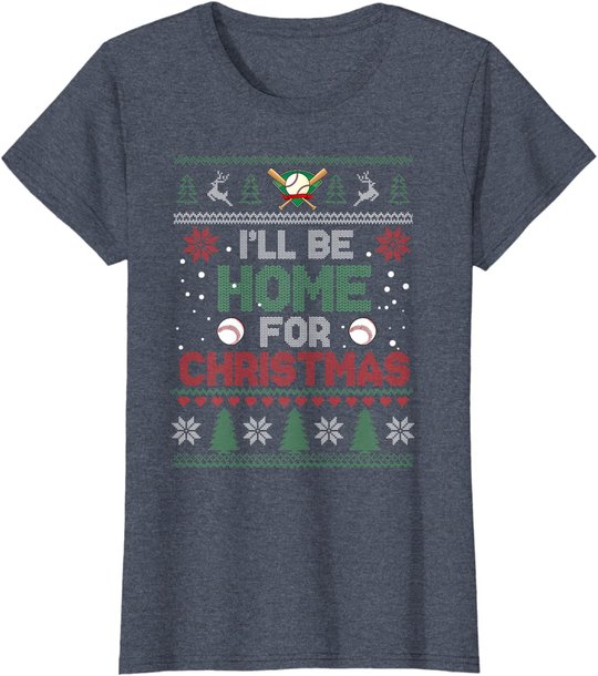 I'll Be Home for Christmas UGLY Baseball Xmas Pajama Gifts T-Shirt