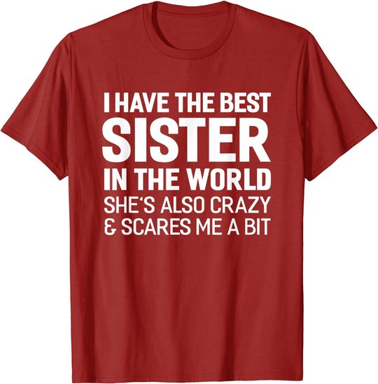 I Have The Best Sister In The World T-shirt