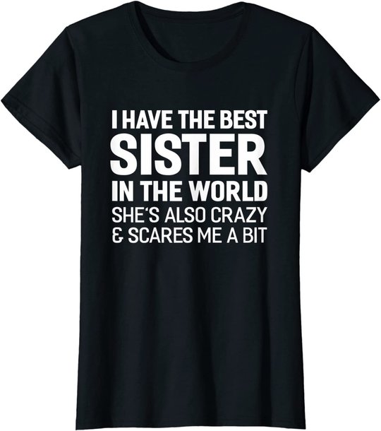 I Have The Best Sister In The World T-shirt