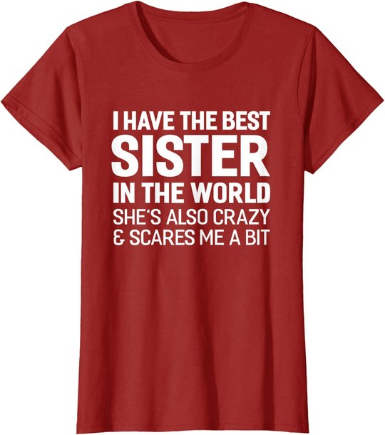 I Have The Best Sister In The World T-shirt