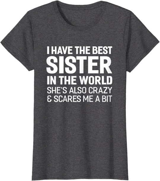 I Have The Best Sister In The World T-shirt