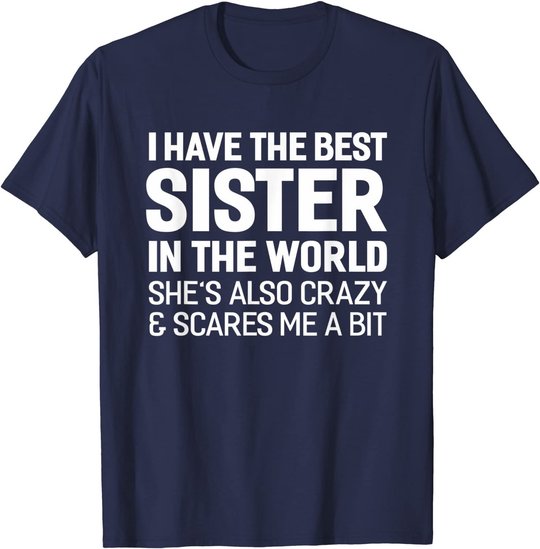 I Have The Best Sister In The World T-shirt