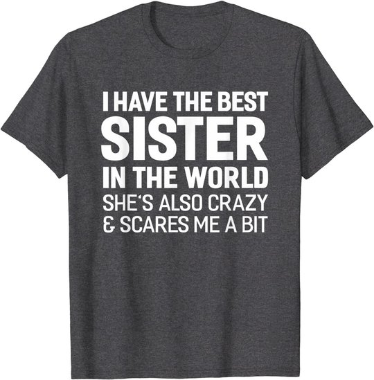 I Have The Best Sister In The World T-shirt