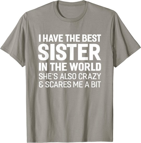 I Have The Best Sister In The World T-shirt