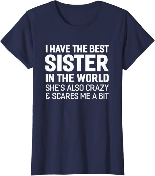 I Have The Best Sister In The World T-shirt