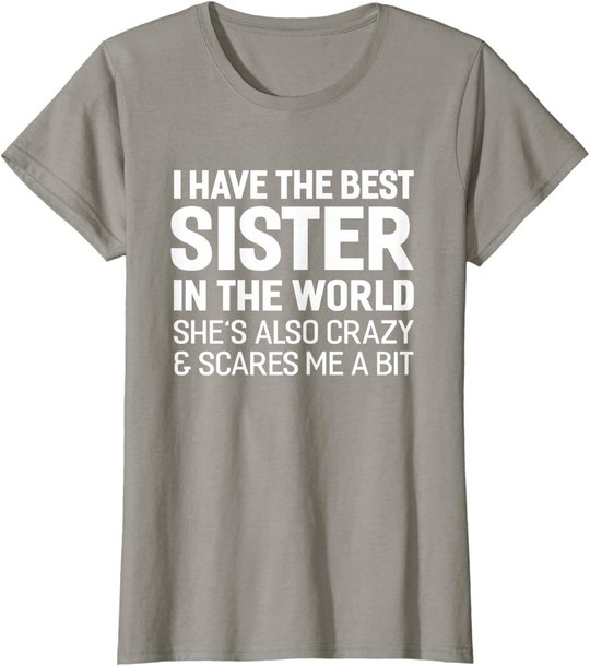 I Have The Best Sister In The World T-shirt