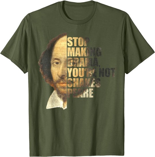 William Shakespeare Stop Making Drama You're Not Shakespeare T-Shirt
