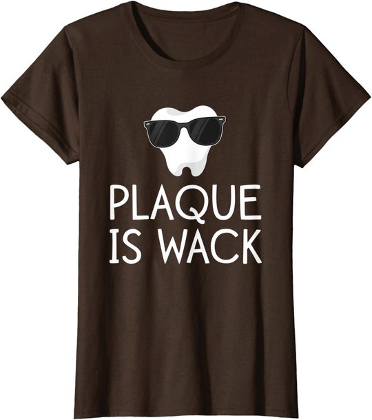 Plaque Is Wack Funny Dentist Gift Women Dental Hygienist T-Shirt