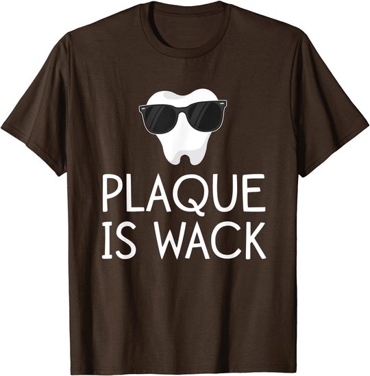 Plaque Is Wack Funny Dentist Gift Women Dental Hygienist T-Shirt