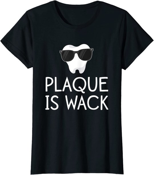 Plaque Is Wack Funny Dentist Gift Women Dental Hygienist T-Shirt