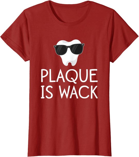 Plaque Is Wack Funny Dentist Gift Women Dental Hygienist T-Shirt