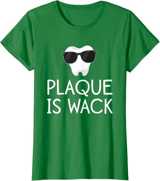 Plaque Is Wack Funny Dentist Gift Women Dental Hygienist T-Shirt