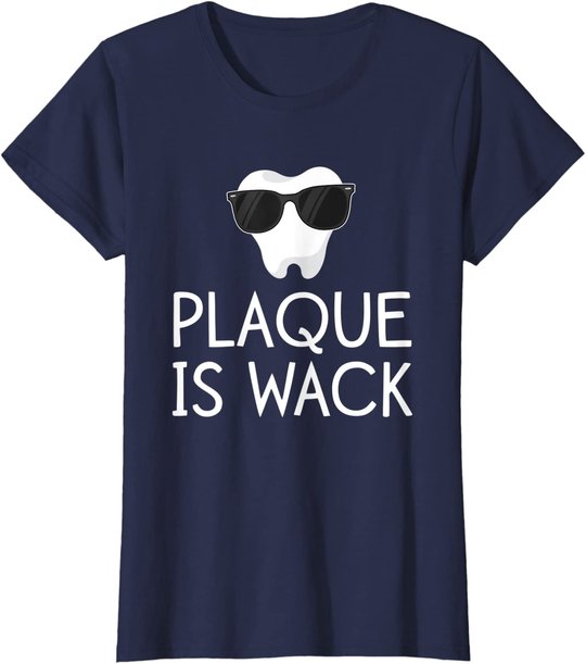 Plaque Is Wack Funny Dentist Gift Women Dental Hygienist T-Shirt