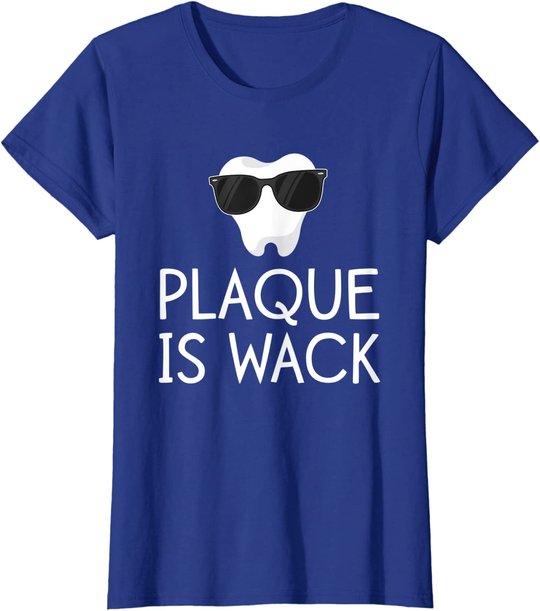 Plaque Is Wack Funny Dentist Gift Women Dental Hygienist T-Shirt