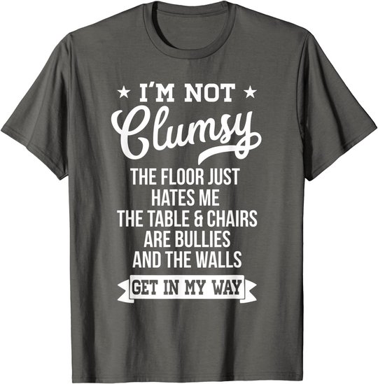 I'm Not Clumsy Shirt Funny Sarcastic Quote Saying T-Shirt