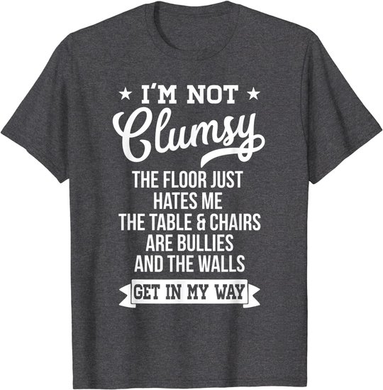 I'm Not Clumsy Shirt Funny Sarcastic Quote Saying T-Shirt