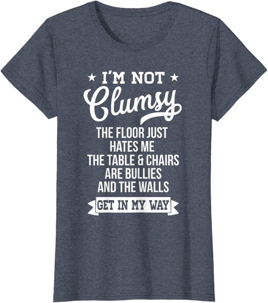 I'm Not Clumsy Shirt Funny Sarcastic Quote Saying T-Shirt