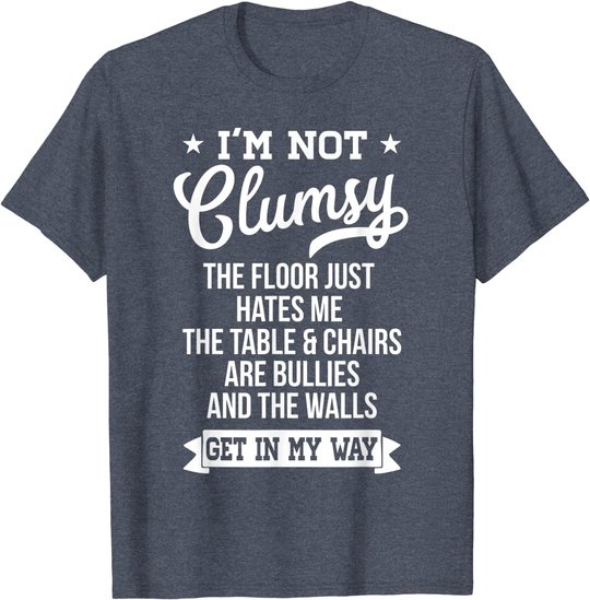 I'm Not Clumsy Shirt Funny Sarcastic Quote Saying T-Shirt