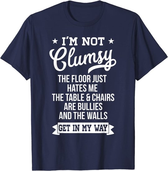 I'm Not Clumsy Shirt Funny Sarcastic Quote Saying T-Shirt