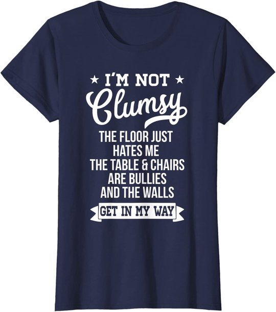 I'm Not Clumsy Shirt Funny Sarcastic Quote Saying T-Shirt