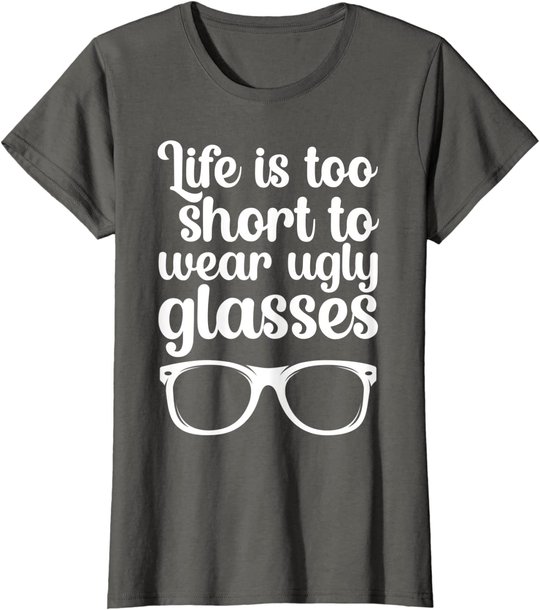 Life Is Too Short Funny Optometrist Optometry Optician T-Shirt
