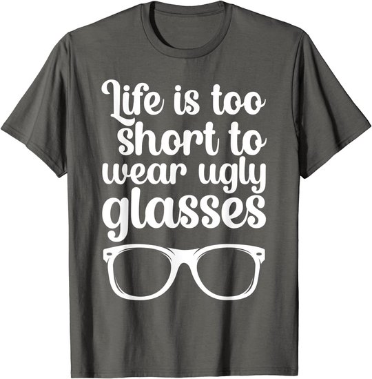 Life Is Too Short Funny Optometrist Optometry Optician T-Shirt