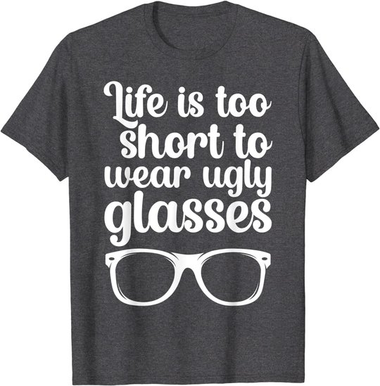 Life Is Too Short Funny Optometrist Optometry Optician T-Shirt