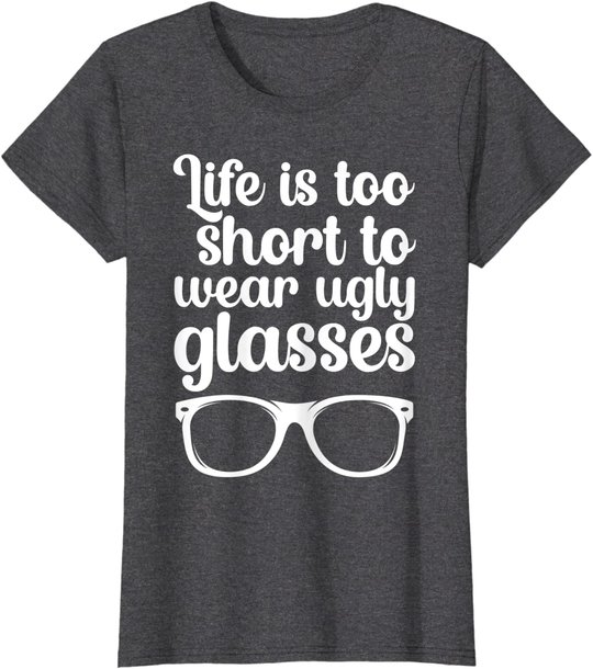 Life Is Too Short Funny Optometrist Optometry Optician T-Shirt