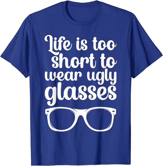 Life Is Too Short Funny Optometrist Optometry Optician T-Shirt