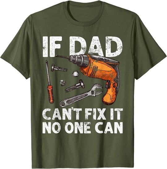 Funny Gift For Dad - If Dad Cant Fix It No One Can T-Shirt