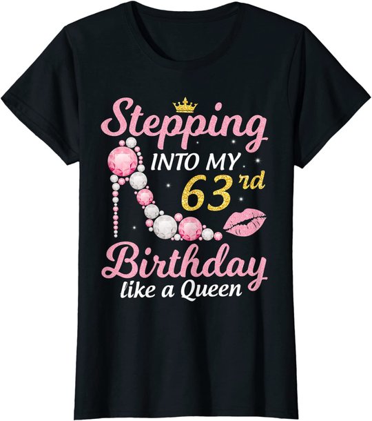 Stepping Into My 63rd Birthday Like A Queen Happy To Me Mom T-Shirt