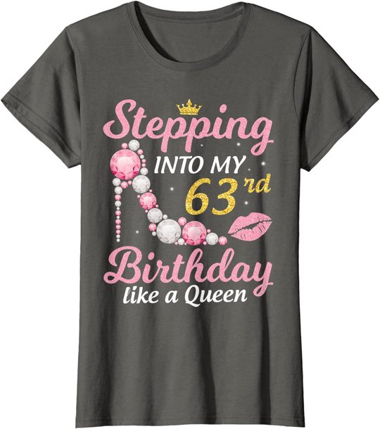 Stepping Into My 63rd Birthday Like A Queen Happy To Me Mom T-Shirt