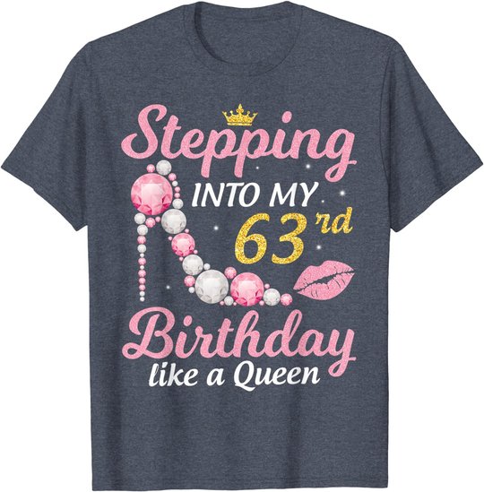 Stepping Into My 63rd Birthday Like A Queen Happy To Me Mom T-Shirt