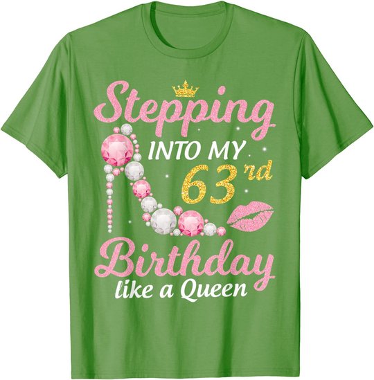 Stepping Into My 63rd Birthday Like A Queen Happy To Me Mom T-Shirt