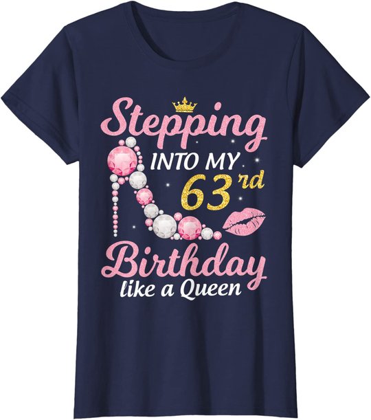 Stepping Into My 63rd Birthday Like A Queen Happy To Me Mom T-Shirt